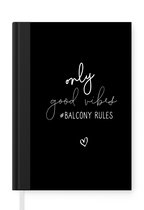 Notitieboek - Schrijfboek - Spreuken - Only good vibes #balcony rules - Quotes - Notitieboekje klein - A5 formaat - Schrijfblok