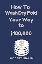 How To Wash Dry Fold Your Way to $100,000