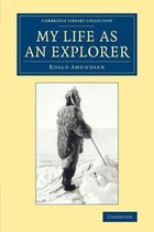 Cambridge Library Collection - Polar Exploration- My Life as an Explorer