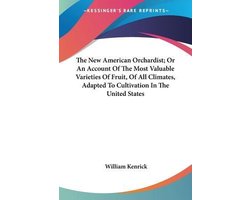 The New American Orchardist; Or An Account Of The Most Valuable Varieties Of Fruit, Of All Climates, Adapted To Cultivation In The United States