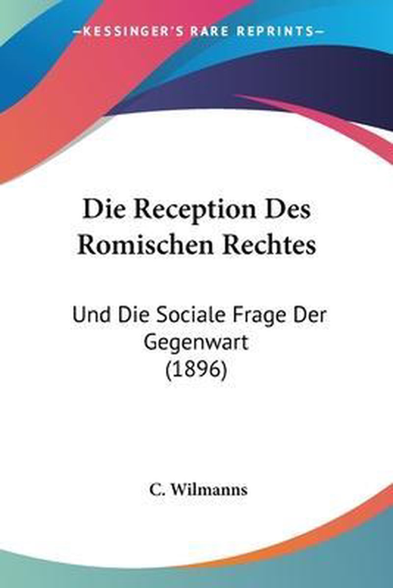Die Reception Des Romischen Rechtes van C Wilmanns