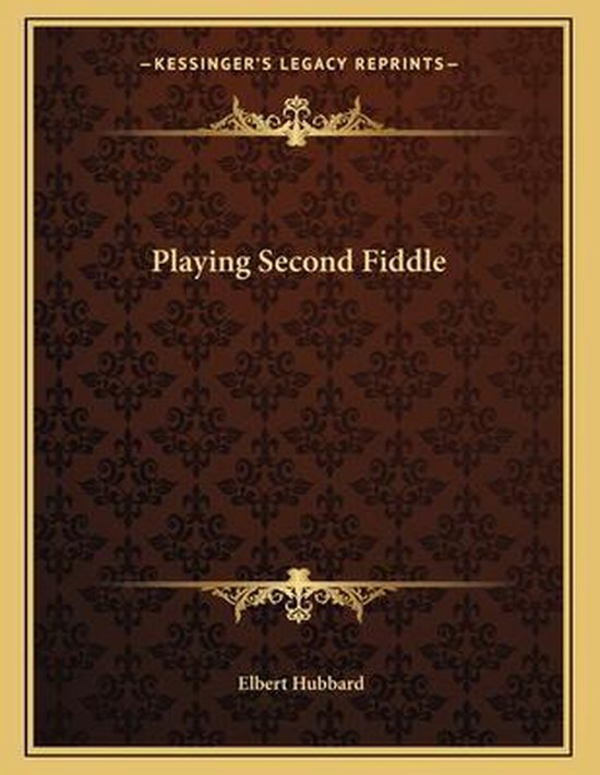 Playing Second Fiddle, Elbert Hubbard 9781163029602 Boeken