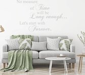 Muursticker No Measure Of Time Will Be Long Enough Let's Start Forever -  Lichtgrijs -  160 x 96 cm  -  slaapkamer  woonkamer  engelse teksten  alle - Muursticker4Sale