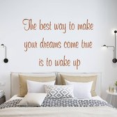 Muursticker The Best Way To Make Your Dreams Come True Is To Wake Up -  Bruin -  80 x 58 cm  -  slaapkamer  engelse teksten  alle - Muursticker4Sale