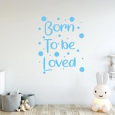 Muursticker Born To Be Loved -  Lichtblauw -  80 x 100 cm  -  alle muurstickers  engelse teksten  baby en kinderkamer - Muursticker4Sale