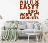 Muursticker Will It Be Easy Not Worth It Absolutely -  Bruin -  80 x 80 cm  -  woonkamer  engelse teksten  alle - Muursticker4Sale