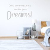 Muursticker Don't Dream Your Life But Live Your Dreams! -  Zilver -  160 x 98 cm  -  engelse teksten  slaapkamer  alle - Muursticker4Sale