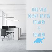 Muursticker Your Speed Doesn’t Matter Forward Is Forward - Lichtblauw - 58 x 100 cm - engelse teksten woonkamer bedrijven