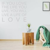 Muurtekst If You Love The Life You Live, You Will Live A Life Of Love -  Zilver -  120 x 120 cm  -  woonkamer  engelse teksten  alle - Muursticker4Sale