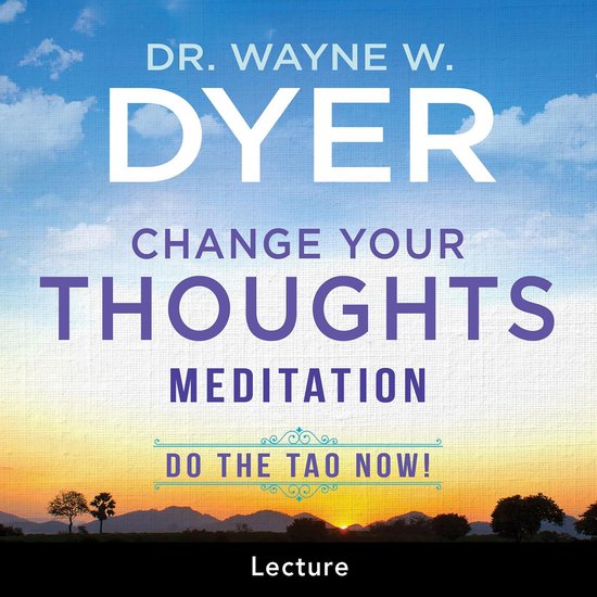 Change Your Thoughts Meditation, Dr. Wayne W. Dyer | 9781401919917 | Boeken | bol.com