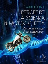 Percepire la scienza in motocicletta: Racconti e viaggi di un naturalista nell'Italia meno conosciuta