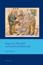 Cultural Interactions: Studies in the Relationship between the Arts 44 - Roger Fry, Clive Bell and American Modernism
