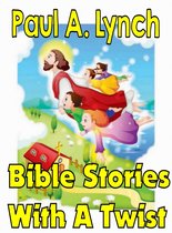 Bible Stories With A Twist 1 - Bible Stories With A Twist Book One 1