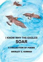 I KNOW WHY THE EAGLES SOAR
