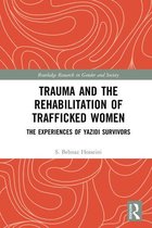 Routledge Research in Gender and Society - Trauma and the Rehabilitation of Trafficked Women