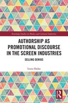 Routledge Studies in Media and Cultural Industries - Authorship as Promotional Discourse in the Screen Industries