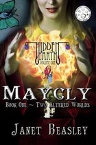 Hidden Earth Series Volume 1 Maycly the Trilogy Book 1 Two Altered Worlds