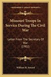 Missouri Troops in Service During the Civil War
