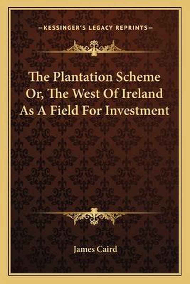 The Plantation Scheme Or, The West Of Ireland As A Field For Investment van James Caird