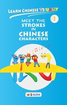 Learn Chinese Visually 1 - Learn Chinese Visually 1: Meet the Strokes in Chinese Characters