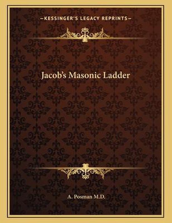 Jacob’s Masonic Ladder, A Posman M D | 9781163049655 | Boeken | bol.com