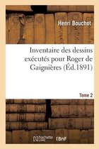 Inventaire Des Dessins Ex�cut�s Pour Roger de Gaigni�res. Tome 2