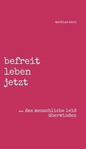 befreit leben jetzt ... das menschliche leid uberwinden