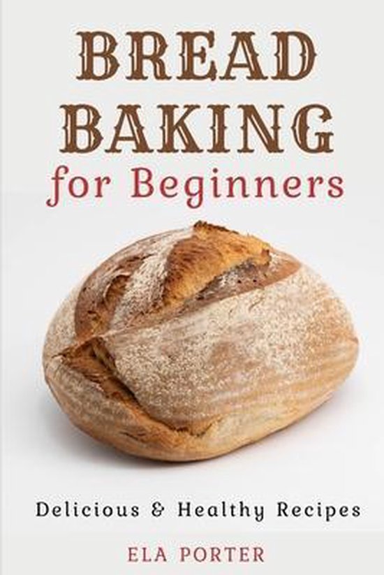 Bread Baking for Beginners, Ela Porter 9798632534772 Boeken