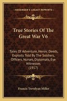 True Stories of the Great War V6