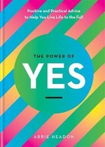 The Power of Yes: Positive and Practical Advice to Help You Live Life to the Full