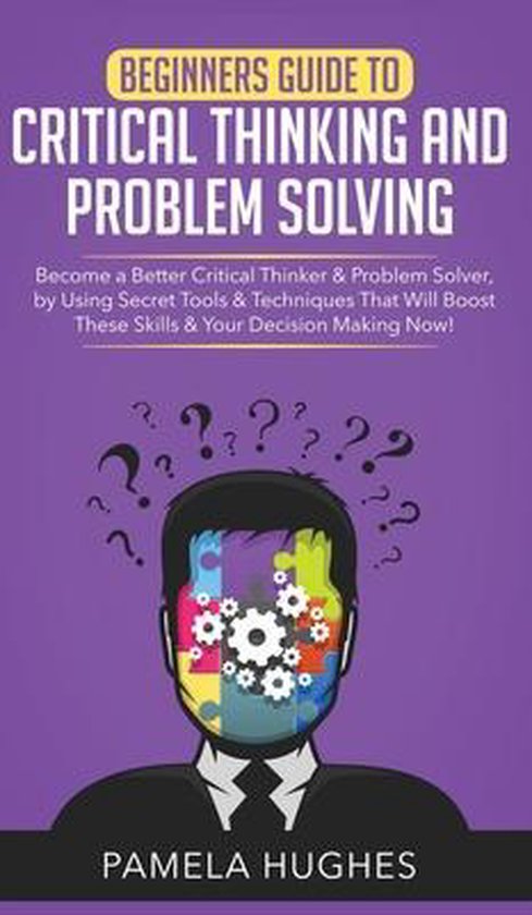Beginners Guide to Critical Thinking and Problem Solving - cover