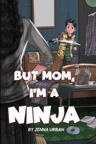 But Mom, I'm a Ninja