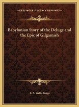 Babylonian Story of the Deluge and the Epic of Gilgamish