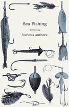 Sea Fishing - What Equipment to Use, How, Where and When to Fish - With Some Tips on How to Cook Fish Correctly