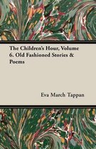 The Children's Hour, Volume 6. Old Fashioned Stories & Poems