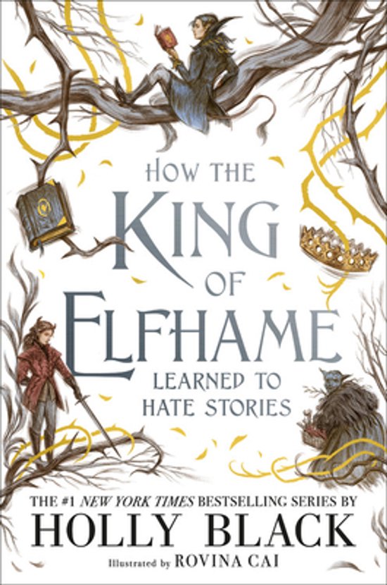 Boekomslag van "How the King of Elfhame Learned to Hate Stories" met illustraties van elfachtige figuren, takken, een kroon en een boek. Tekst: "HOW THE KING OF ELFHAME LEARNED TO HATE STORIES".