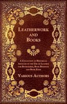 Leatherwork and Books - A Collection of Historical Articles on the Use of Leather for Bookmarks, Book Bindings and Book Ends