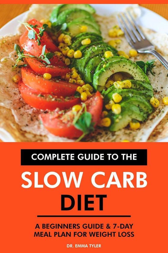 Complete Guide to the Slow Carb Diet A Beginners Guide & 7Day Meal