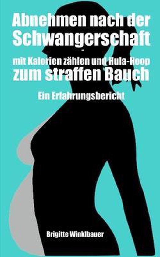 Abnehmen nach der Schwangerschaft mit Kalorien zahlen und HulaHoop zum straffen...