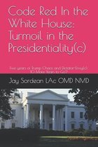 Code Red In the White House: Turmoil in the Presidentiality(c): Five years of Trump Chaos and Dictator-Envy(c)