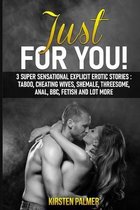 Just for You: 3 sensational explicit erotic stories: