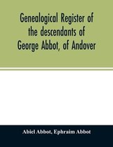 Genealogical register of the descendants of George Abbot, of Andover