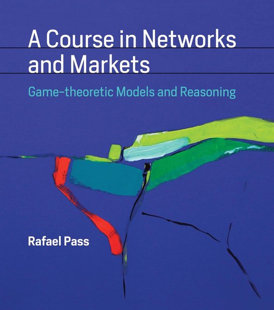 A Course in Networks and Markets – Game–theoretic Models and Reasoning