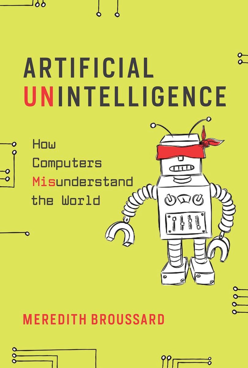 Artificial Unintelligence – How Computers Misunderstand the World - Meredith Broussard