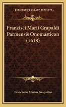 Francisci Marii Grapaldi Parmensis Onomasticon (1618) Francisci Marii Grapaldi Parmensis Onomasticon (1618)