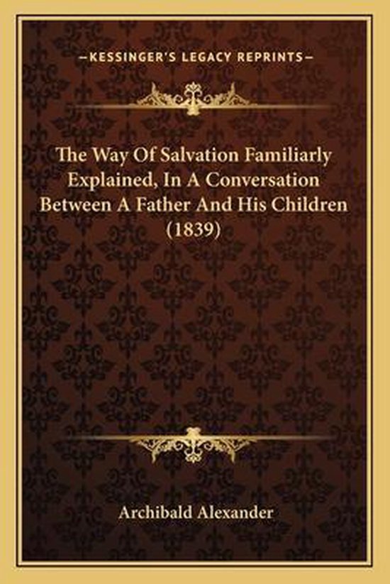 The Way of Salvation Familiarly Explained, in a Conversation ... - cover