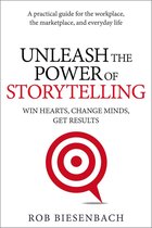 Unleash the Power of Storytelling: Win Hearts, Change Minds, Get Results