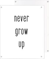 Tuinposter | Quote - never grow up | Light | 40 x 50 cm | PosterGuru