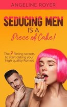 Seducing Men Is A Piece Of Cake!