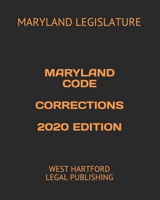 Maryland Code Corrections 2020 Edition 9798645564698 Maryland